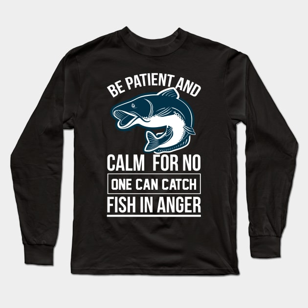 Be Patient And Calm For No One Can Catch Fish In Anger Long Sleeve T-Shirt by CosmicCat